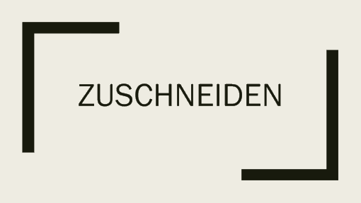 Zuschneiden Zuschneiden