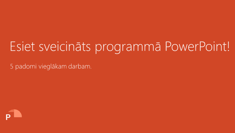 Esiet sveicināts programmā PowerPoint!