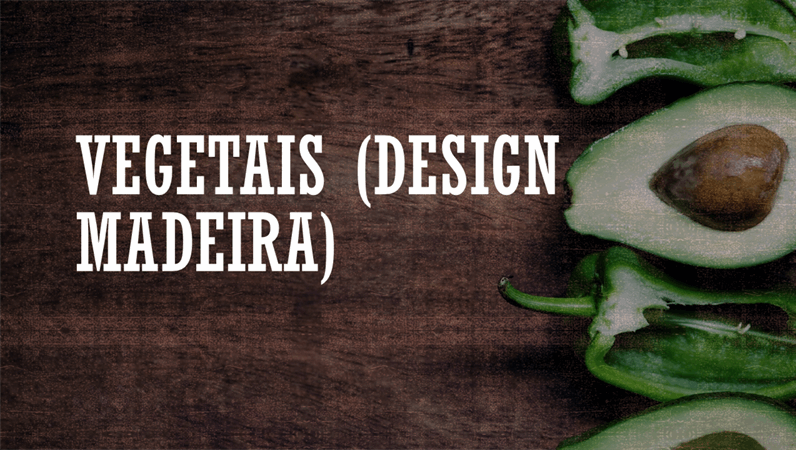 Vegetais (design Madeira) Vegetais (design Madeira)